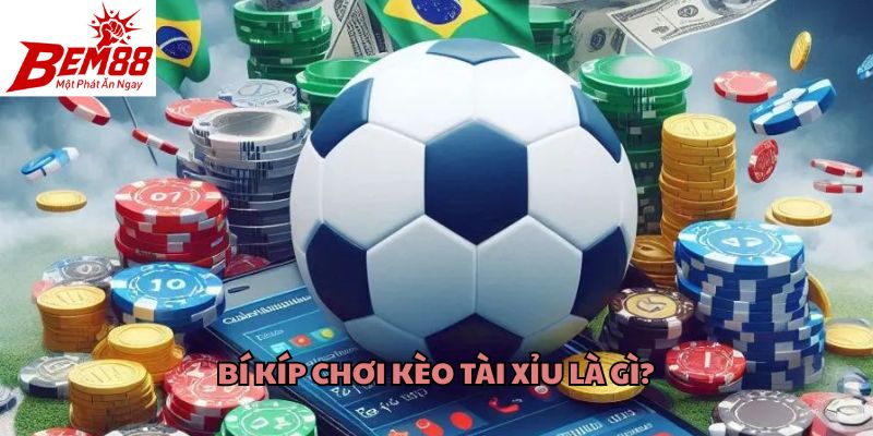 Bí kíp chơi kèo tài xỉu là gì?
