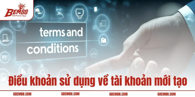 Điều khoản sử dụng về tài khoản mới tạo