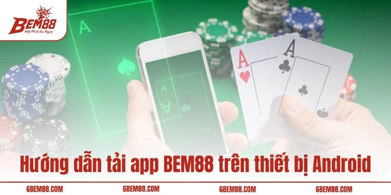 Hướng dẫn tải app BEM88 trên thiết bị Android