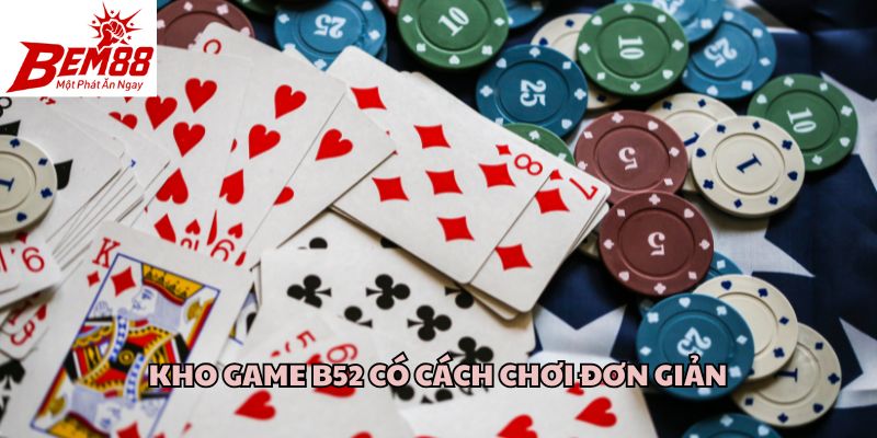 Kho game B52 có cách chơi đơn giản