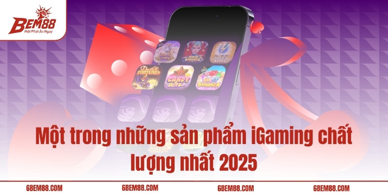 Một trong những sản phẩm iGaming chất lượng nhất 2025