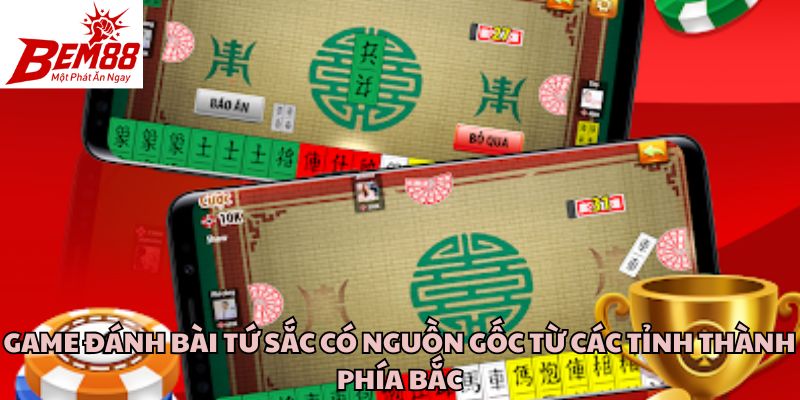 Game đánh bài Tứ Sắc có nguồn gốc từ các tỉnh thành phía Bắc
