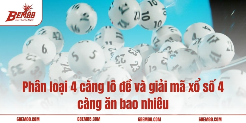 Phân loại 4 càng lô đề và giải mã xổ số 4 càng ăn bao nhiêu