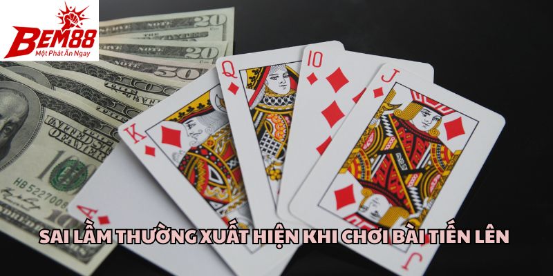 Sai lầm thường xuất hiện khi chơi bài tiến lên