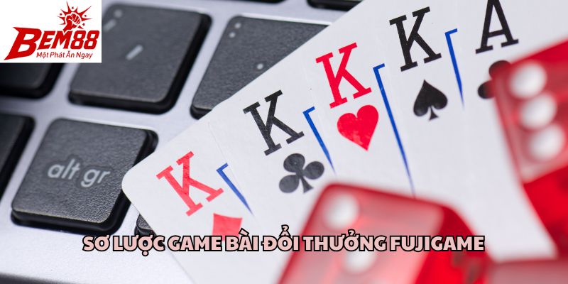 Sơ lược game bài đổi thưởng Fujigame