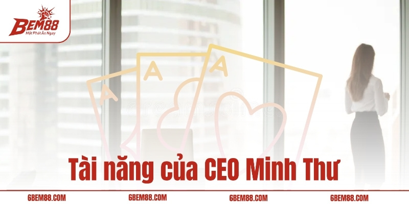 Tài năng của CEO Minh Thư